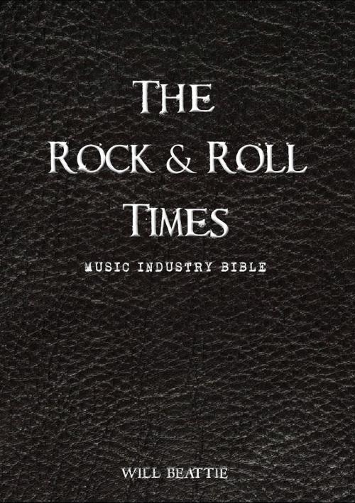 Cover of the book The Rock and Roll Times - Music Industry Bible by Will Beattie, Will Beattie