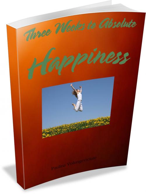 Cover of the book Three Weeks to Absolute Happiness by Paulina Volungeviciute, Paulina Volungeviciute