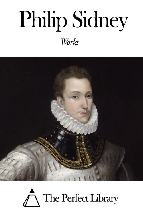Cover of the book Works of Philip Sidney by Philip Sidney, The Perfect Library