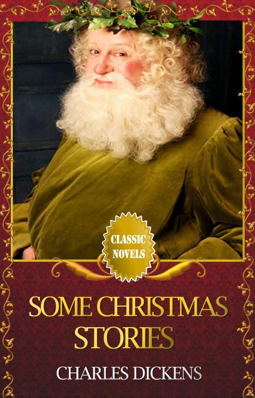 Cover of the book SOME CHRISTMAS STORIES Classic Novels: New Illustrated by Charles Dickens, Charles Dickens