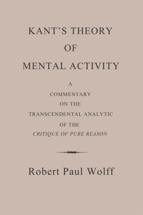 Cover of the book Kant’s Theory of Mental Activity by Robert Paul Wolff, Society for Philosophy & Culture
