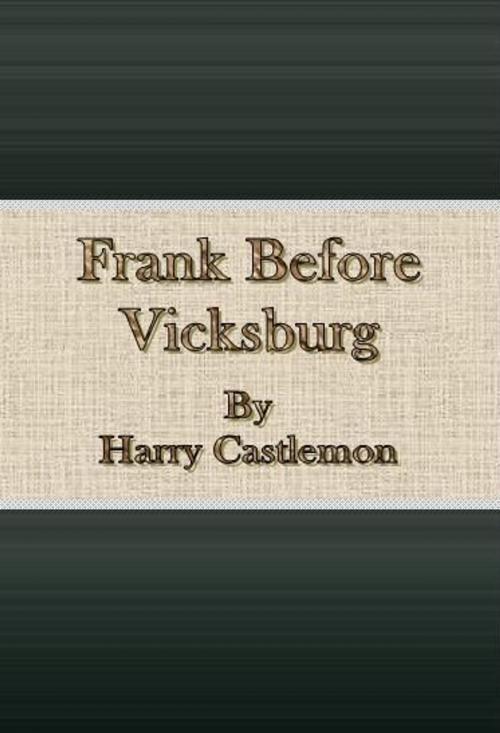 Cover of the book Frank Before Vicksburg by Harry Castlemon, cbook