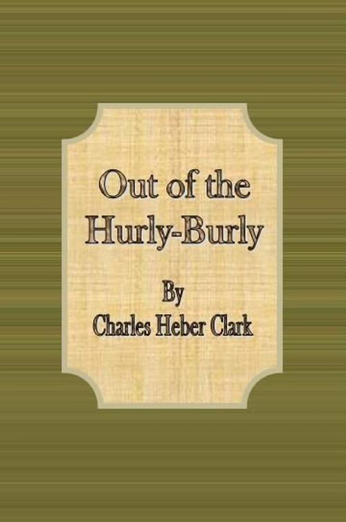 Cover of the book Out of the Hurly-Burly by Charles Heber Clark, cbook
