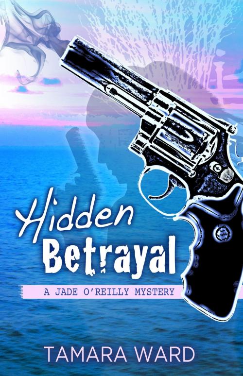 Cover of the book Hidden Betrayal (A Jade O'Reilly Mystery) by Tamara Ward, Tamara Ward