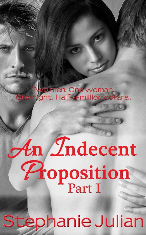 Cover of the book An Indecent Proposition Part I by Stephanie Julian, Moonlit Night Publishing