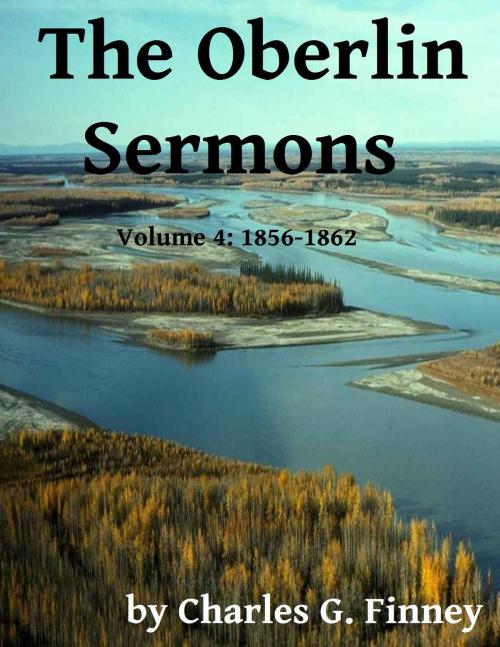 Cover of the book The Oberlin Sermons - Volume 4: 1856-1862 by Charles G. Finney, Jawbone Digital