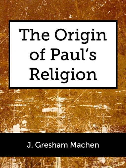 Cover of the book The Origin of Paul's Religion by J. Gresham Machen, Titus Books