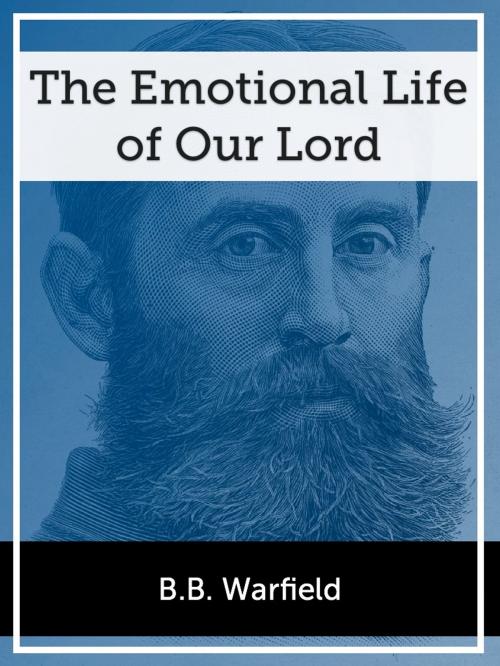 Cover of the book The Emotional Life of our Lord by B.B. Warfield, Ravenio Books