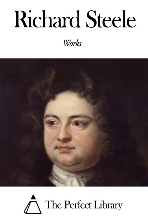 Cover of the book Works of Richard Steele by Richard Steele, The Perfect Library