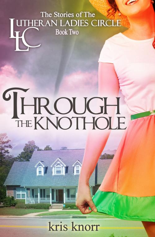 Cover of the book The Lutheran Ladies Circle: Through the Knothole by Kris Knorr, Morning West Publishing
