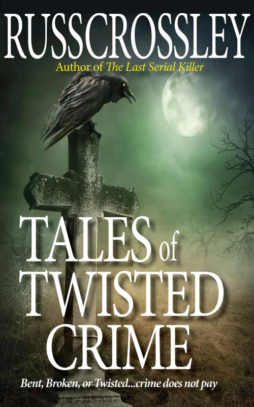 Cover of the book Tales of Twisted Crime by Russ Crossley, 53rd Street Publishing