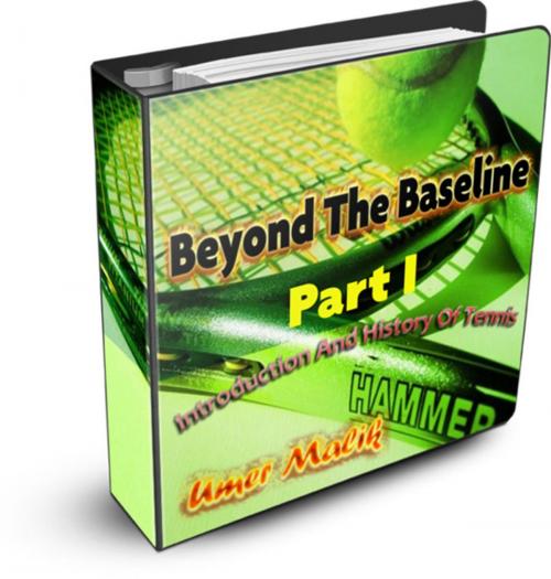 Cover of the book Beyond The Baseline : Part I (Introduction and History of Tennis) by Umer Malik, Umer Malik