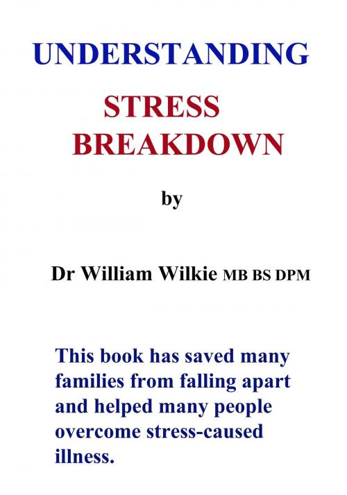 Cover of the book UNDERSTANDING STRESS BREAKDOWN by William Wilkie, W.C. & S.M. Wilkie Publishing
