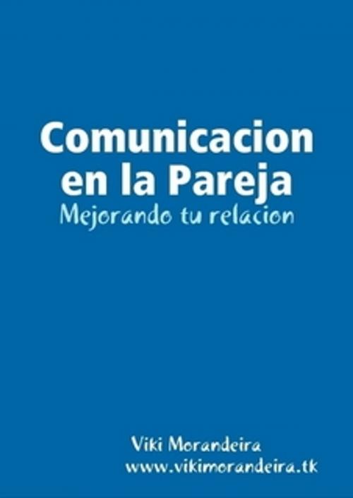 Cover of the book Comunicacion en la Pareja by Viki Morandeira, Viki Morandeira