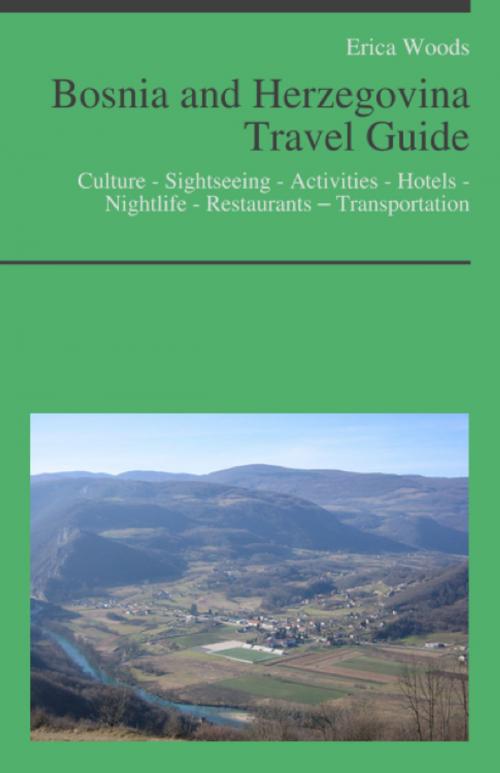 Cover of the book Bosnia and Herzegovina Travel Guide: Culture - Sightseeing - Activities - Hotels - Nightlife - Restaurants – Transportation by Erica Woods, KWL