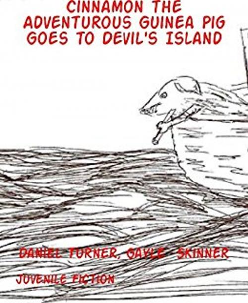 Cover of the book Cinnamon the Adventurous Guinea Pig Goes to Devil's Island by Daniel Turner, Gayle Skinner, Turner Classics