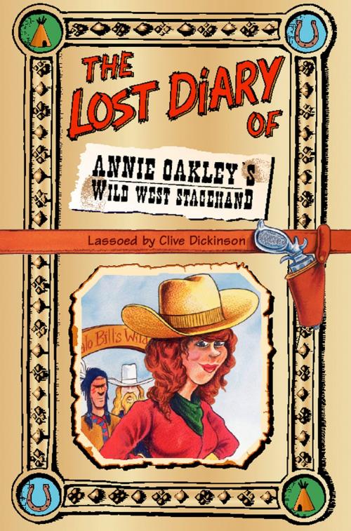 Cover of the book The Lost Diary of Annie Oakley’s Wild West Stagehand by Clive Dickinson, HarperCollins Publishers