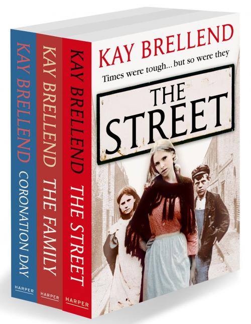 Cover of the book Kay Brellend 3-Book Collection: The Street, The Family, Coronation Day by Kay Brellend, HarperCollins Publishers