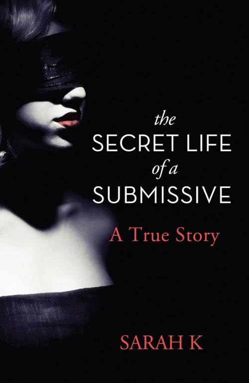 Cover of the book The Secret Life of a Submissive by Sarah K, HarperCollins Publishers