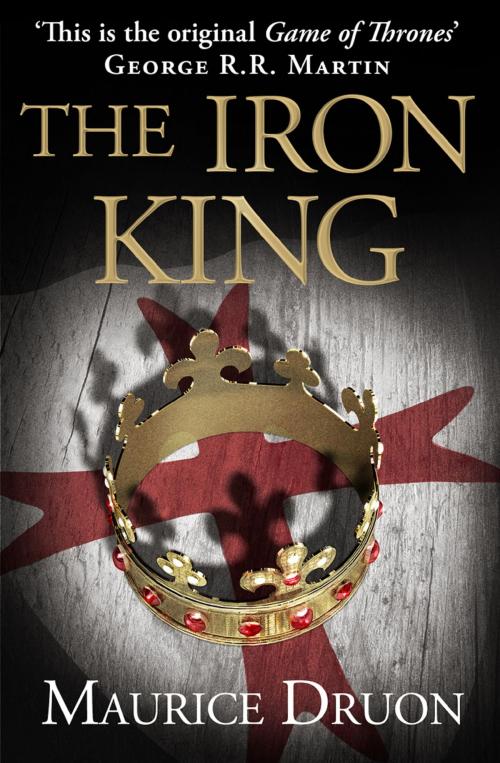 Cover of the book The Iron King (The Accursed Kings, Book 1) by Maurice Druon, HarperCollins Publishers