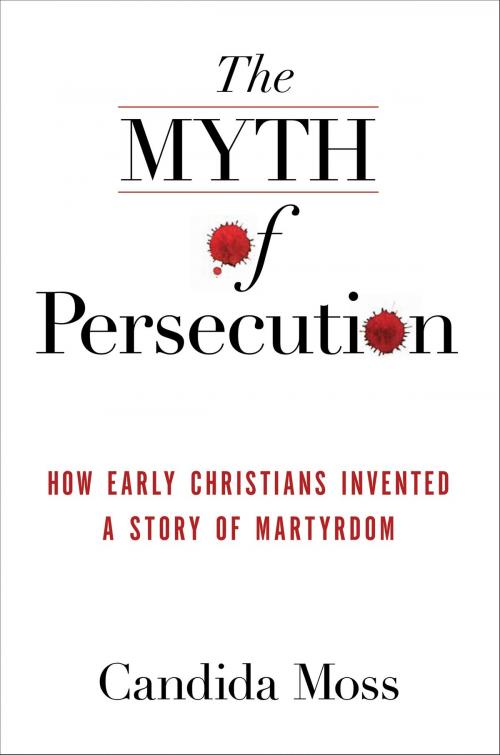 Cover of the book The Myth of Persecution by Candida Moss, HarperOne