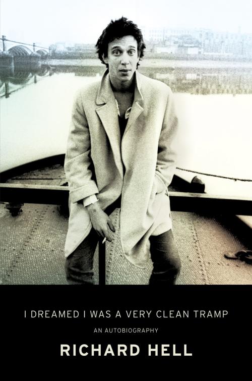 Cover of the book I Dreamed I Was a Very Clean Tramp by Richard Hell, Ecco