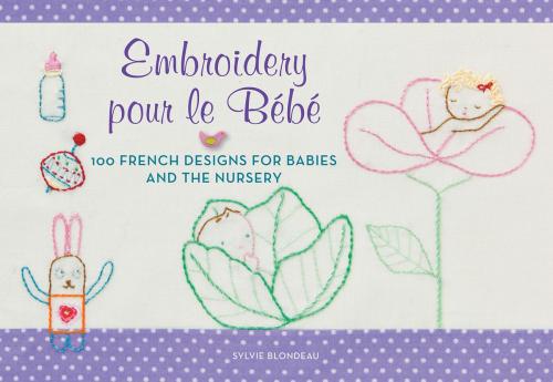 Cover of the book Embroidery pour le Bebe by Sylvie Blondeau, Harper Design