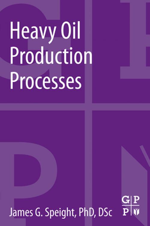 Cover of the book Heavy Oil Production Processes by James G. Speight, Elsevier Science