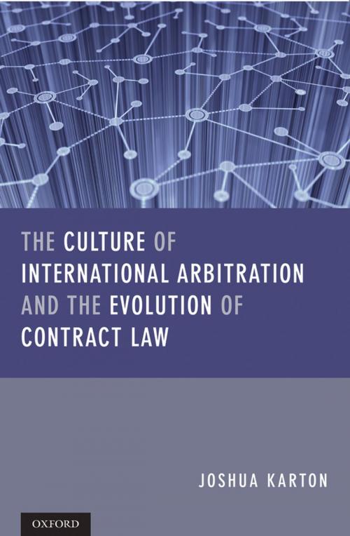 Cover of the book The Culture of International Arbitration and The Evolution of Contract Law by Joshua D H Karton, OUP Oxford
