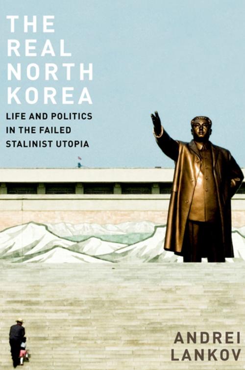 Cover of the book The Real North Korea: Life and Politics in the Failed Stalinist Utopia by Andrei Lankov, Oxford University Press, USA