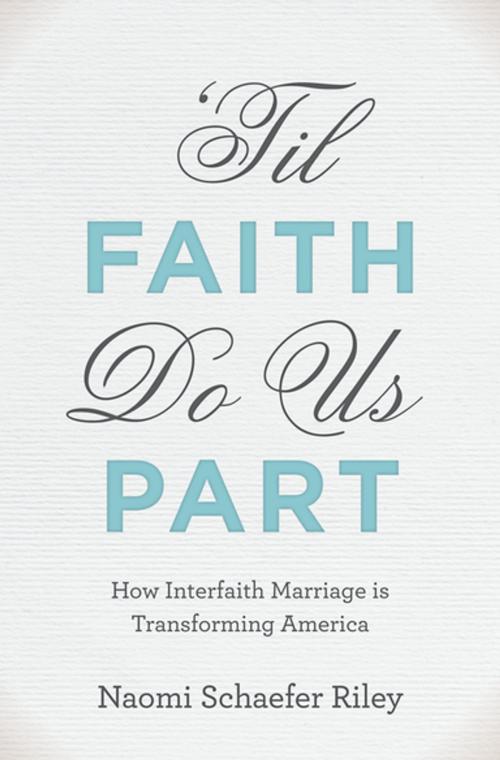 Cover of the book 'Til Faith Do Us Part by Naomi Schaefer Riley, Oxford University Press
