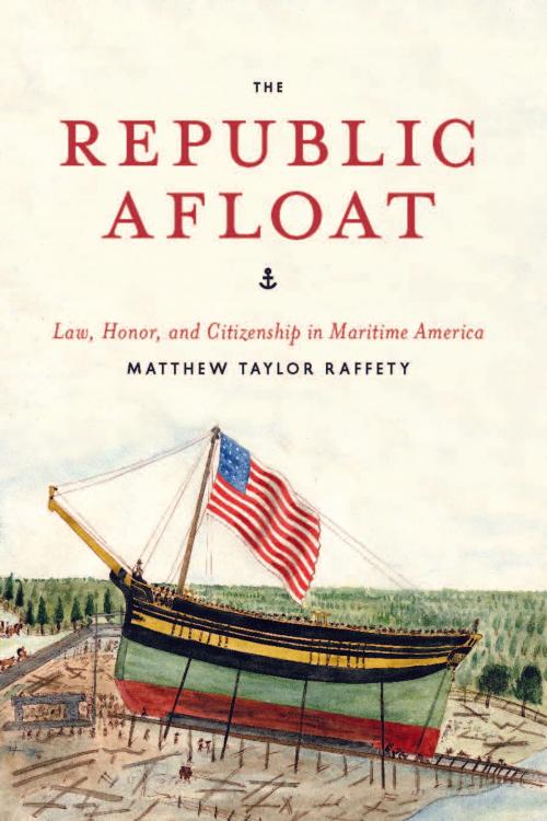 Cover of the book The Republic Afloat by Matthew Taylor Raffety, University of Chicago Press