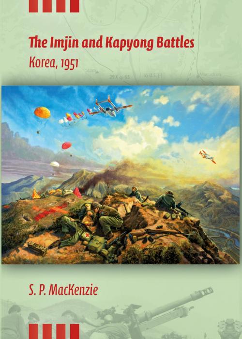 Cover of the book The Imjin and Kapyong Battles, Korea, 1951 by Paul MacKenzie, Indiana University Press