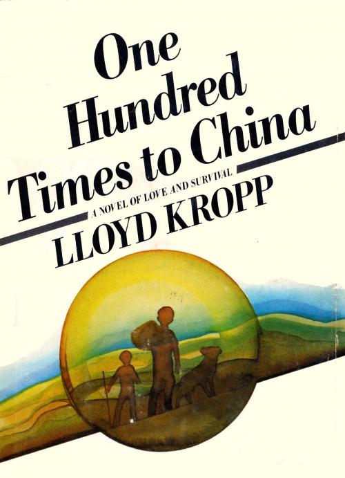 Cover of the book One Hundred Times to China by Lloyd Kropp, Knopf Doubleday Publishing Group