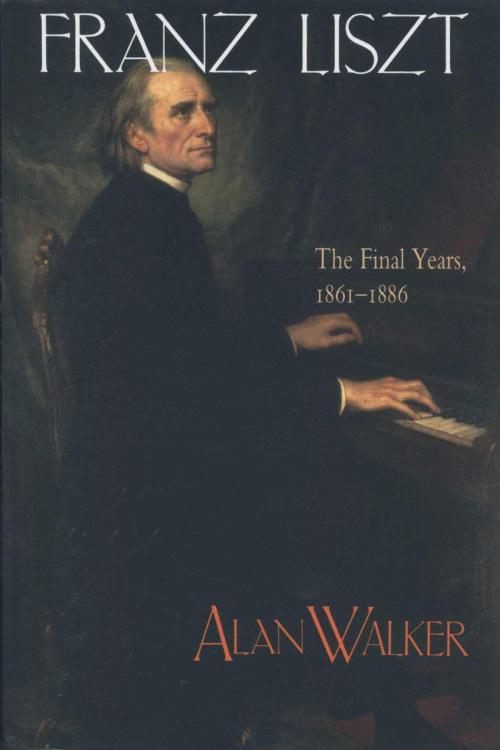 Cover of the book Franz Liszt, Volume 3 by Alan Walker, Knopf Doubleday Publishing Group