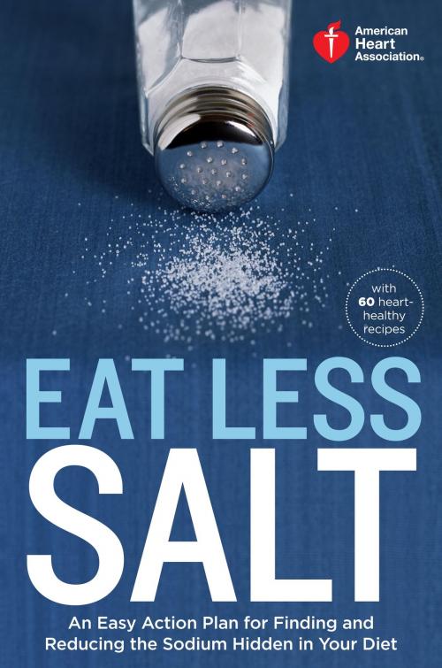 Cover of the book American Heart Association Eat Less Salt by American Heart Association, Potter/Ten Speed/Harmony/Rodale