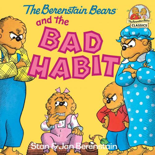 Cover of the book The Berenstain Bears and the Bad Habit by Stan Berenstain, Jan Berenstain, Random House Children's Books