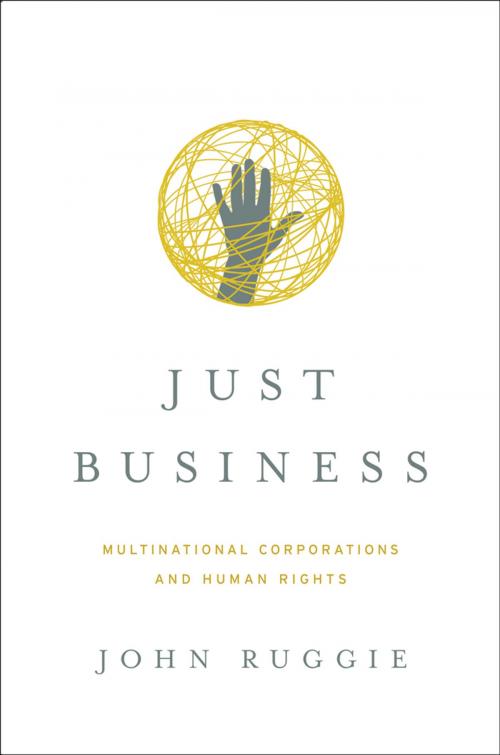 Cover of the book Just Business: Multinational Corporations and Human Rights (Norton Global Ethics Series) by John Gerard Ruggie, W. W. Norton & Company