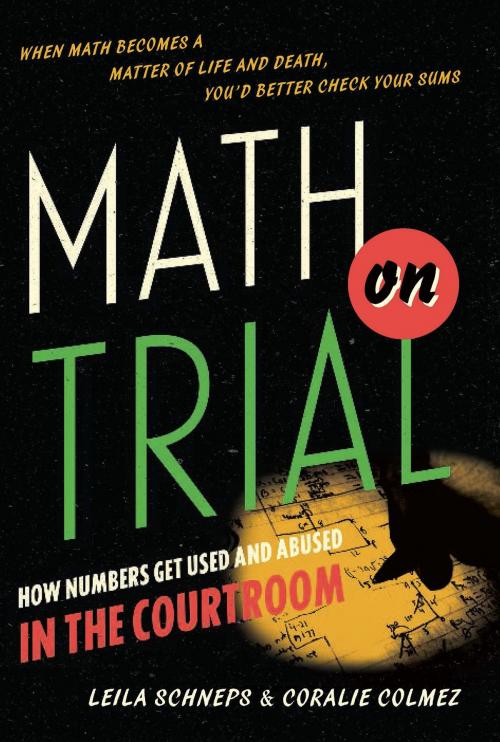 Cover of the book Math on Trial by Leila Schneps, Coralie Colmez, Basic Books