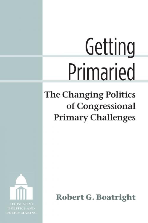 Cover of the book Getting Primaried by Robert G Boatright, University of Michigan Press