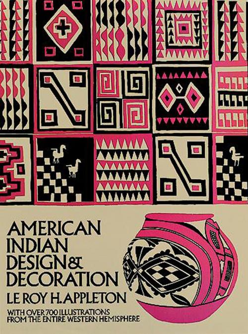 Cover of the book American Indian Design and Decoration by Le Roy H. Appleton, Dover Publications