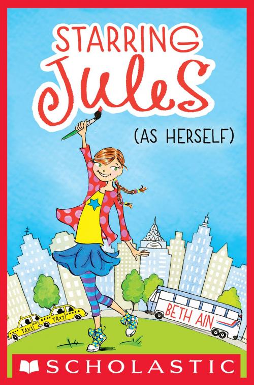 Cover of the book Starring Jules #1: Starring Jules (As Herself) by Beth Ain, Scholastic Inc.
