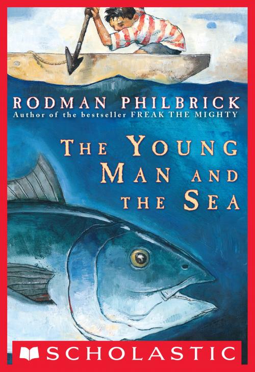 Cover of the book The Young Man And The Sea by Rodman Philbrick, Scholastic Inc.