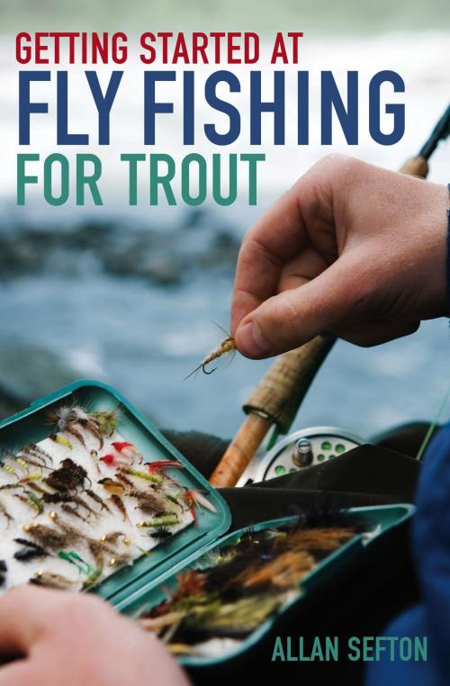 Cover of the book Getting Started at Fly Fishing for Trout by Allan Sefton, Little, Brown Book Group