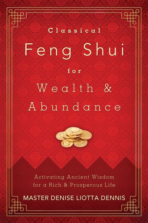 Cover of the book Classical Feng Shui for Wealth & Abundance by Master Denise  Liotta Dennis, Llewellyn Worldwide, LTD.