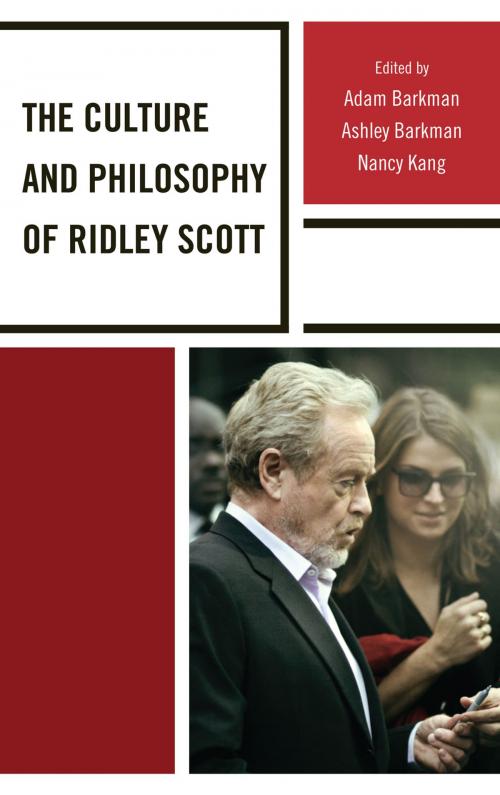 Cover of the book The Culture and Philosophy of Ridley Scott by Adam Barkman, Ashley Barkman, Nancy Kang, Lexington Books