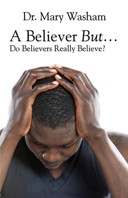 Cover of the book A Believer But…Do Believers Really Believe? by Dr. Mary Washam, Infinity Publishing