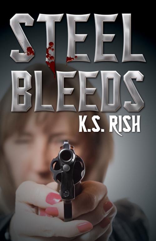 Cover of the book Steel Bleeds by K.S. Rish, Infinity Publishing