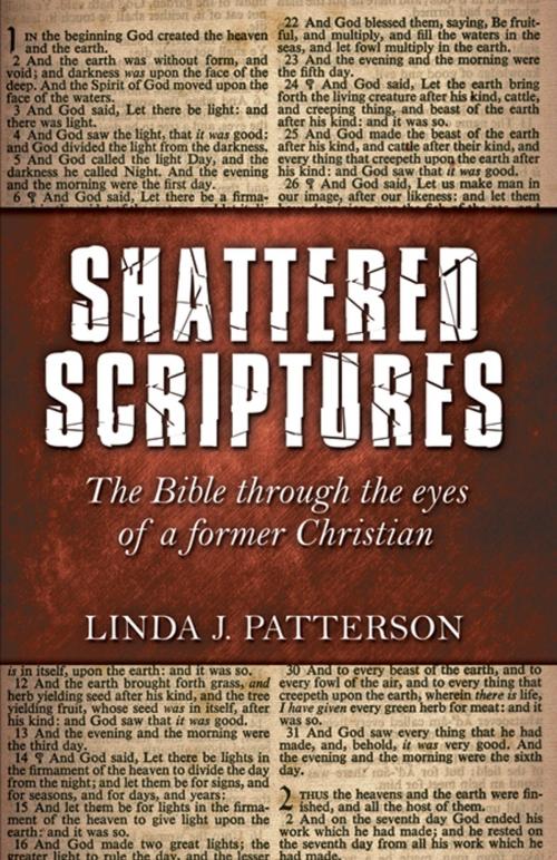 Cover of the book Shattered Scriptures: The Bible Through the Eyes of a Former Christian by Linda J. Patterson, Infinity Publishing