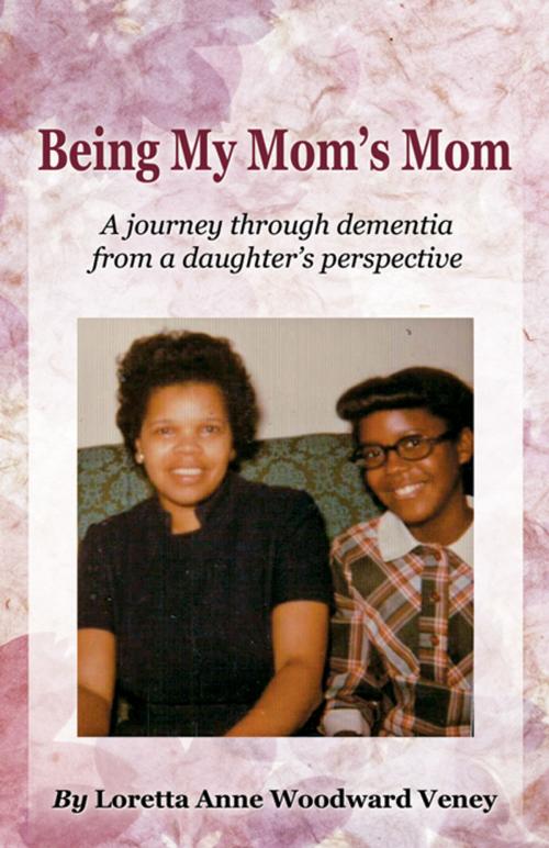 Cover of the book Being My Mom's Mom by Loretta Anne Woodward Veney, Infinity Publishing